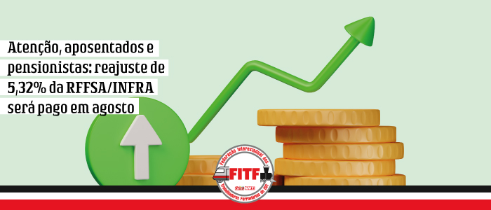 Atenção, aposentados e pensionistas: reajuste de 5,32% da RFFSA/INFRA será pago em agosto Atenção, aposentados e pensionistas: reajuste de 5,32% da RFFSA/INFRA será pago em agosto